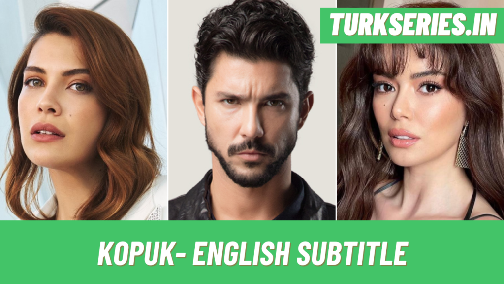 Kopuk turkish series in english subtitles