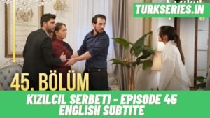 Kizilcil Serbeti Episode 45 English subtitle