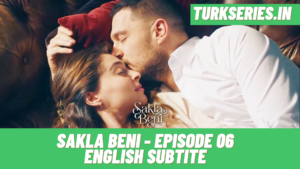 Sakla Beni Episode 06 English Subtitle