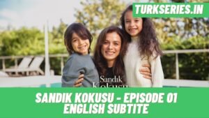 Sandik Kokusu Episode 01 English Subtitle