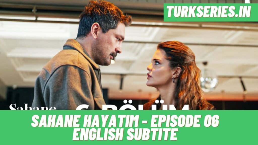 Sayane Hayatim Episode 06 English Subtitle