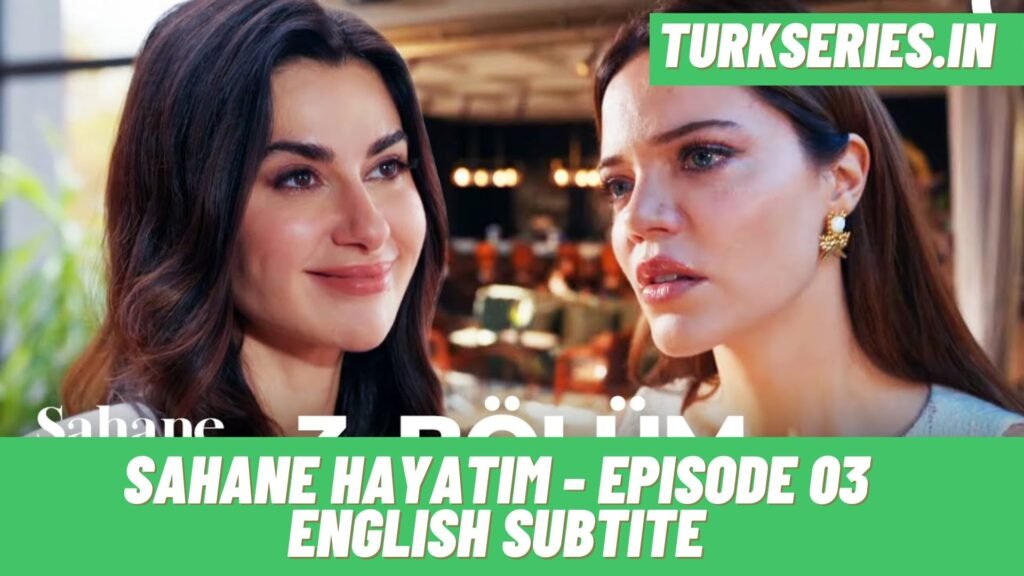 Sayane Hayatim Episode 03 English Subtitle